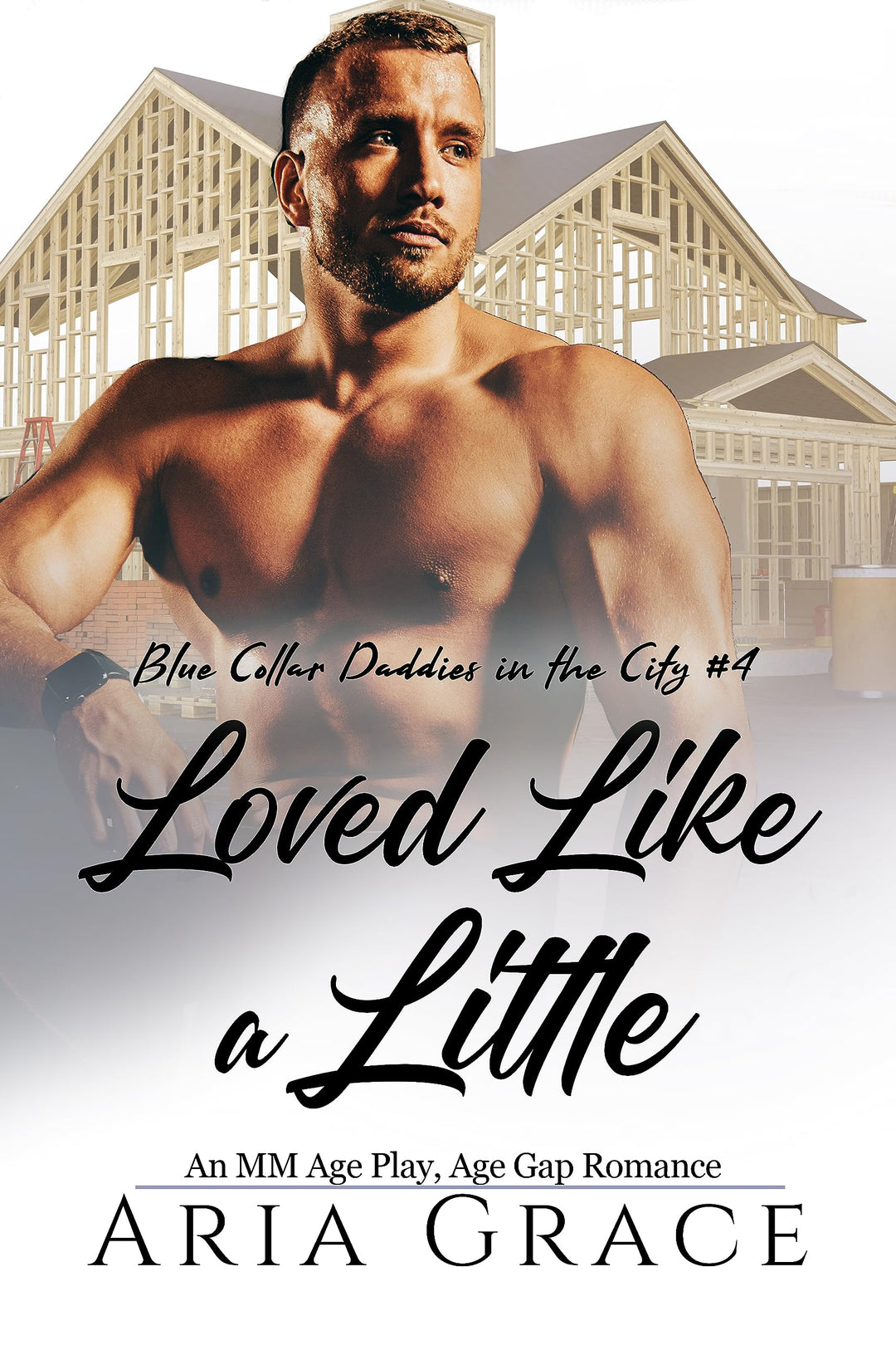 Surrendered Press - Loved Like a Little: An M/M Age Play Daddy Romance (Blue Collar Daddies) Novel