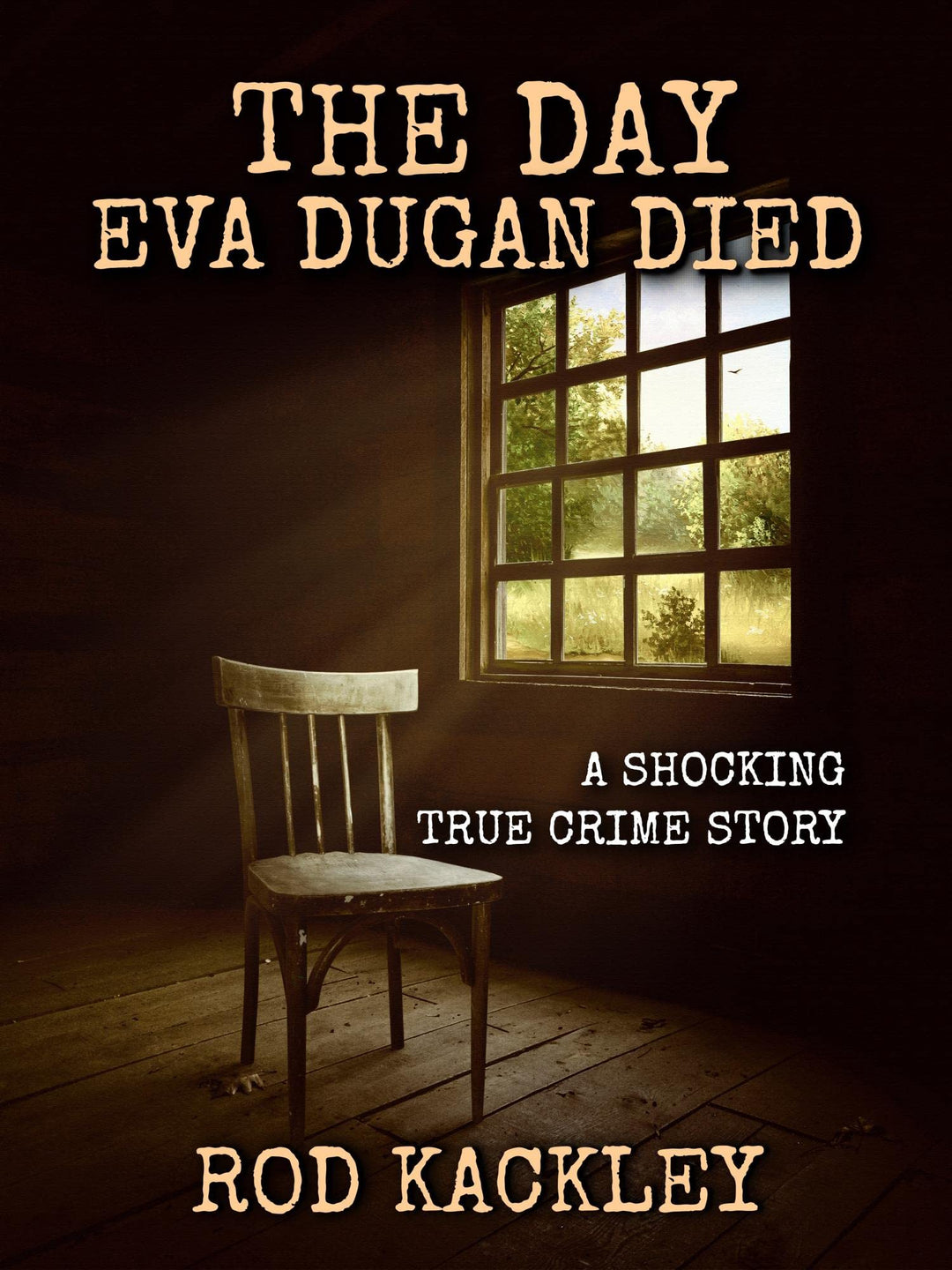 The Day Eva Dugan Died: A Shocking True Crime Story - Rod Kackley (Paperback)