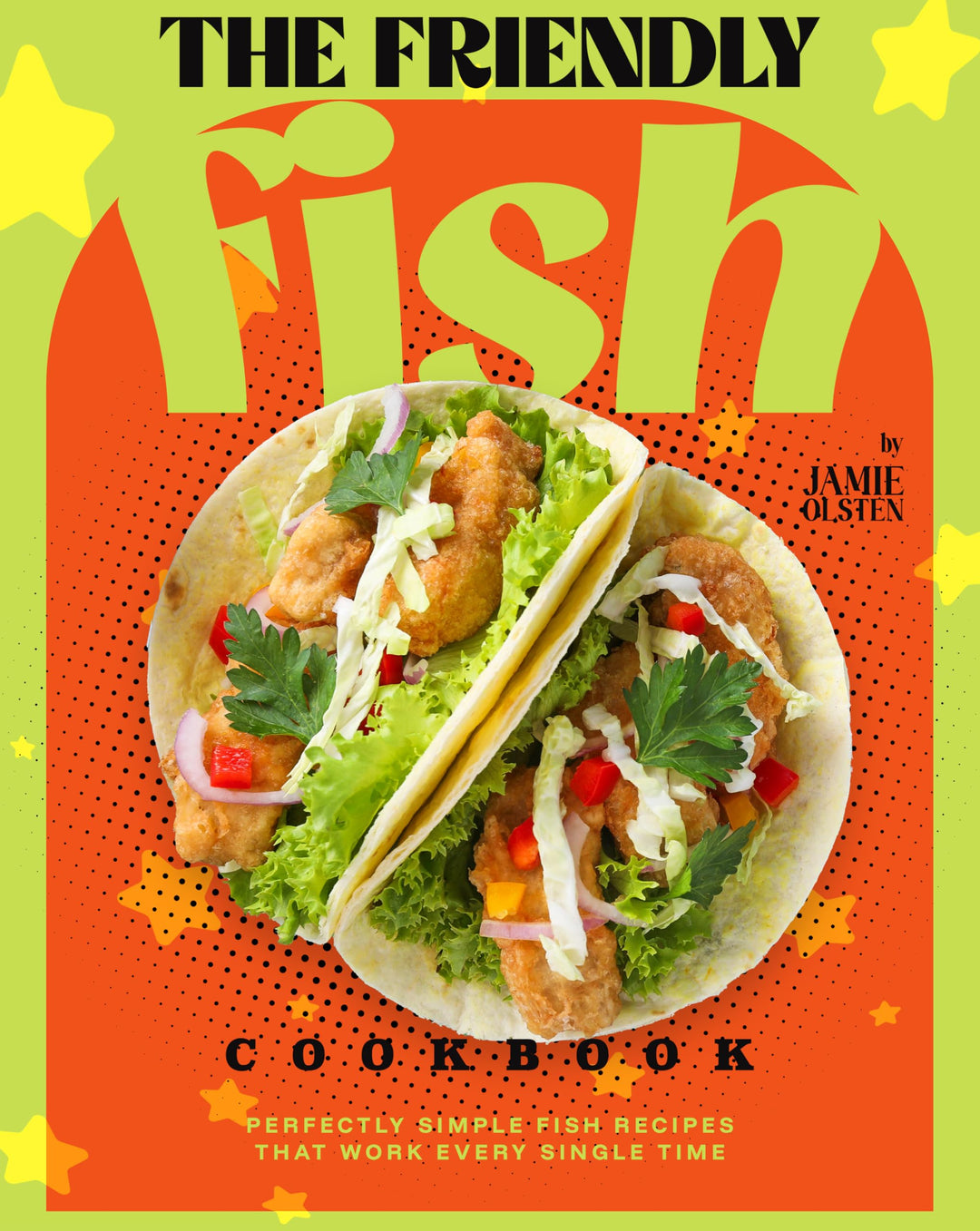 The Friendly Fish Cookbook: Perfectly Simple Fish Recipes That Work Every S