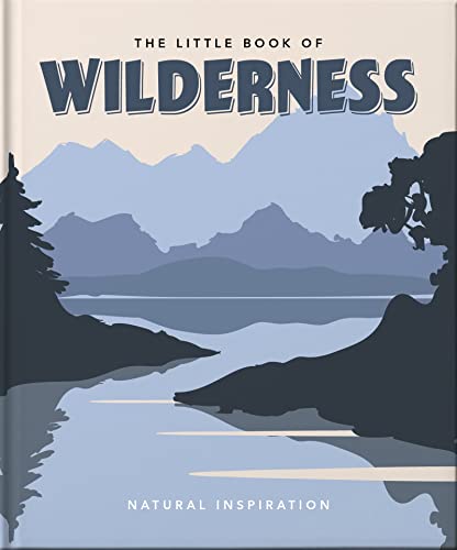 The Little Book of Wilderness: Wild Inspiration [Hardcover]