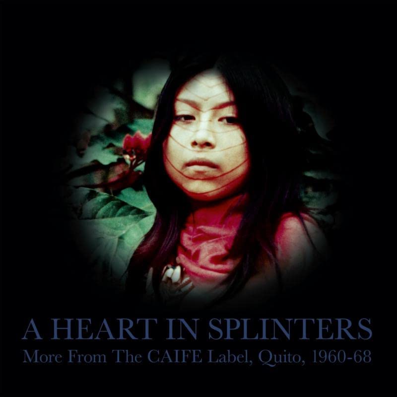 A Heart In Splinters – Mehr vom CAIFE-Label, Quito, 1960-68 [VINYL]