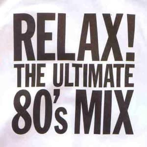 Relax! The Ultimate 80's Mix [Audio CD]