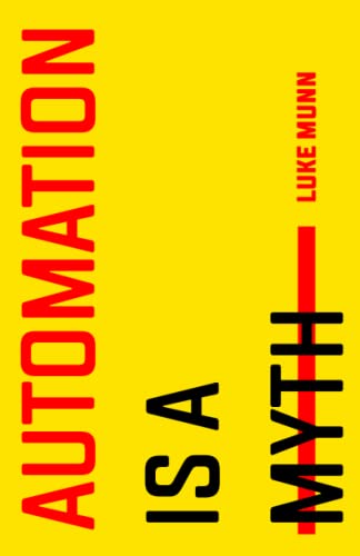 Luke Munn - Automation Is a Myth [Paperback]