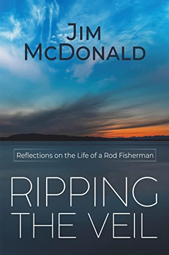 Jim McDonald - Ripping the Veil: Reflections on the Life of a Rod Fisherman [Paperback ]