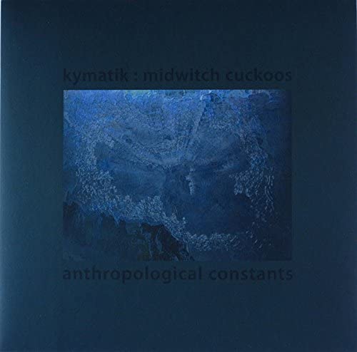 Kymatik: Midwitch Cuckoos – Anthropological Constants [Vinyl]