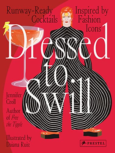 Jennifer Croll – Dressed to Swill: Runway-Ready-Cocktails, inspiriert von Modeikonen [Gebundene Ausgabe]