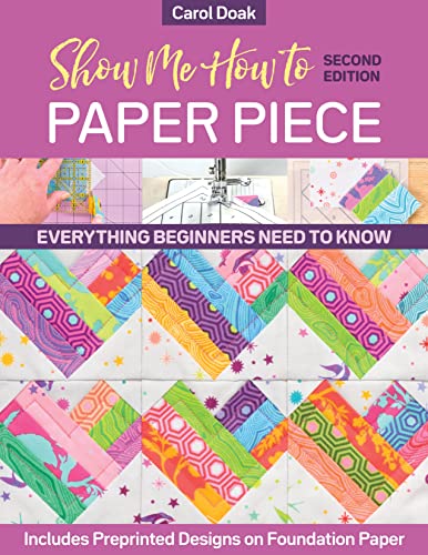 Show Me How to Paper Piece (Second Edition): Everything beginners need to know; [Paperback ]