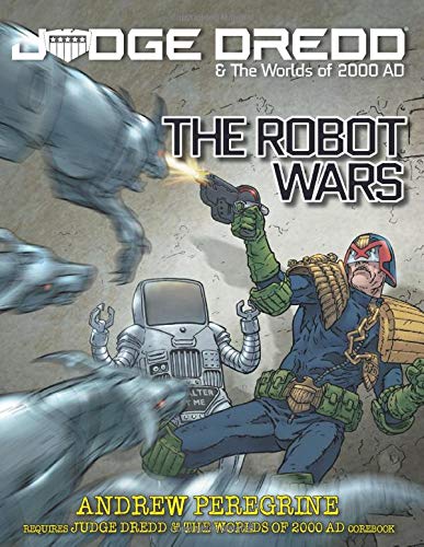 Judge Dredd: The Robot Wars: Judge Dredd &amp; The Worlds of 2000 AD