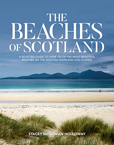 The Beaches of Scotland: A selected guide to over 150 of the most beautiful beac [Paperback ]