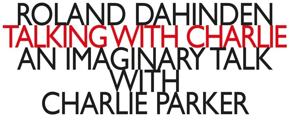 Dario Calderone - Roland Dahinden: Talking With Charlie - An Imaginary Talk With Charlie Parker [Audio CD]