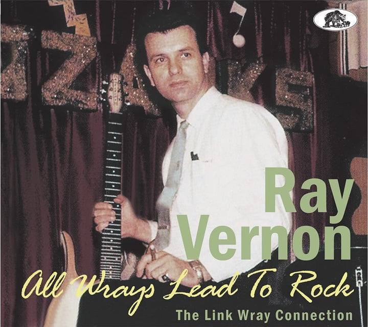 Ray Vernon – All Wrays Lead To Rock – The Link Wray Connection [Audio-CD]