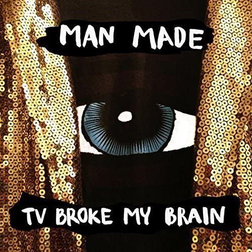 Man Made – TV Broke My Brain [Vinyl]