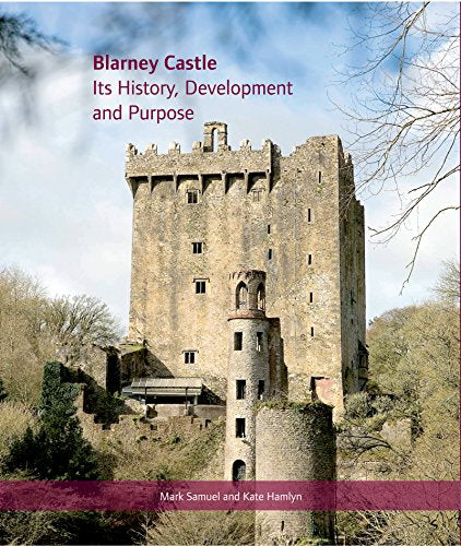 Blarney Castle: seine Geschichte, Entwicklung und Zweck [Gebundene Ausgabe]