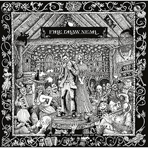 Fire Draw Near (Eine Anthologie traditioneller irischer Lieder und Musik) [Vinyl]