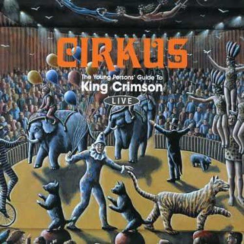 King Crimson – Cirkus: The Young Person's Guide To King Crimson – Live [Audio-CD]