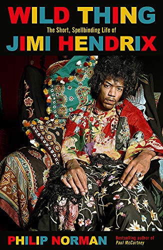 Wild Thing: Das kurze, faszinierende Leben von Jimi Hendrix