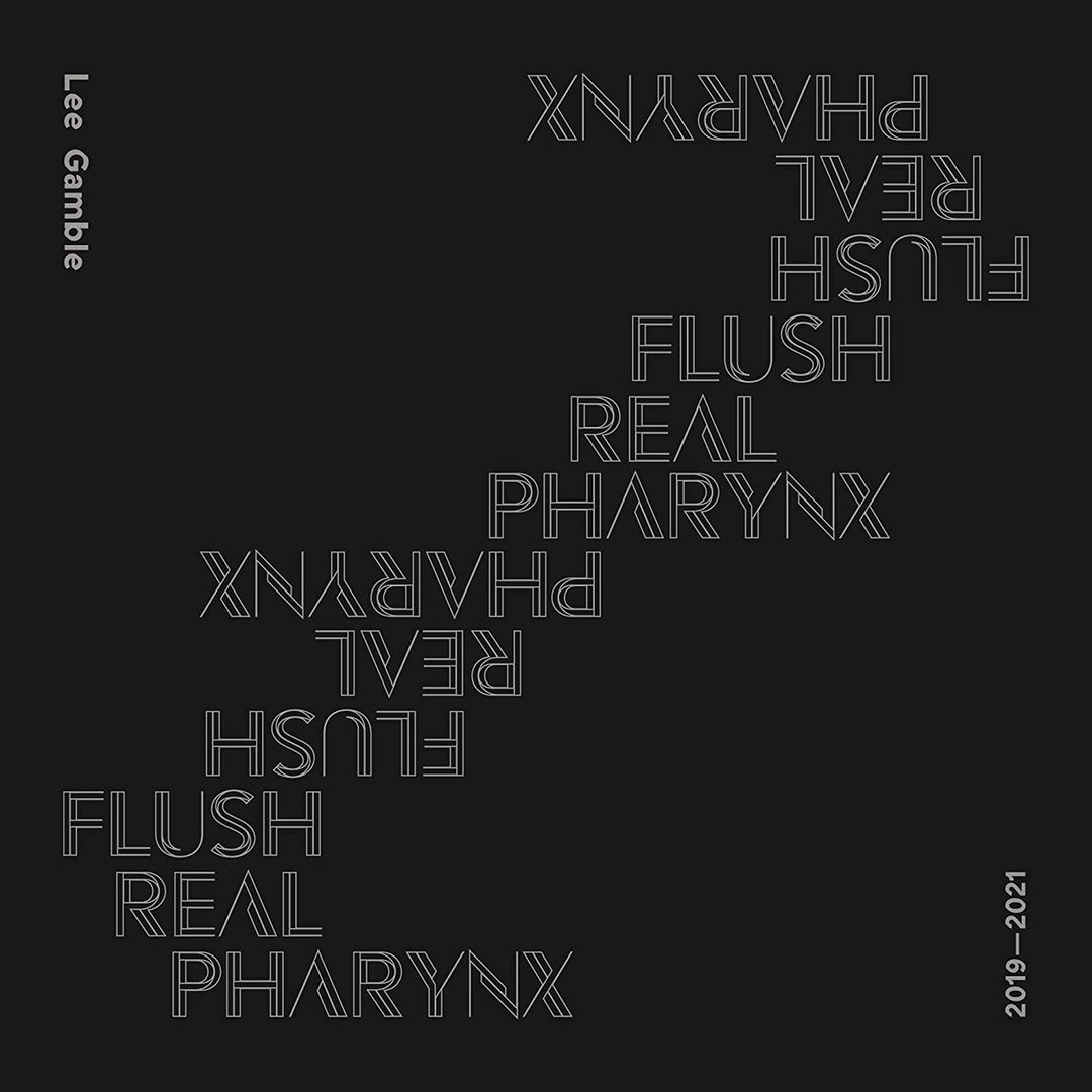 Lee Gamble – Flush Real Pharynx 2019–2021 [Audio-CD]