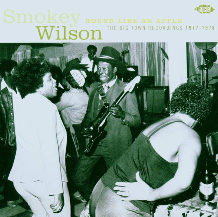 Smokey Wilson – Round Like An Apple: the Big Town Recordings 1977-1978 [Audio-CD]