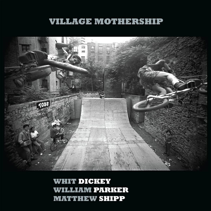 Whit Dickey, William Parker &amp; Matthew Shipp – Village Mothership [Audio-CD]