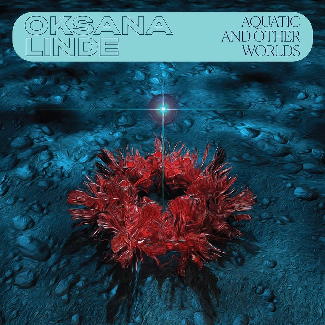 Oksana Linde – Aquatic And Other Worlds (1983-1989) [VINYL]