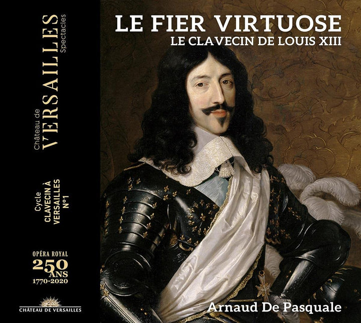 Arnaud De Pasquale – Le fier virtuose. Le clavecin de Louis XIII [Audio-CD]