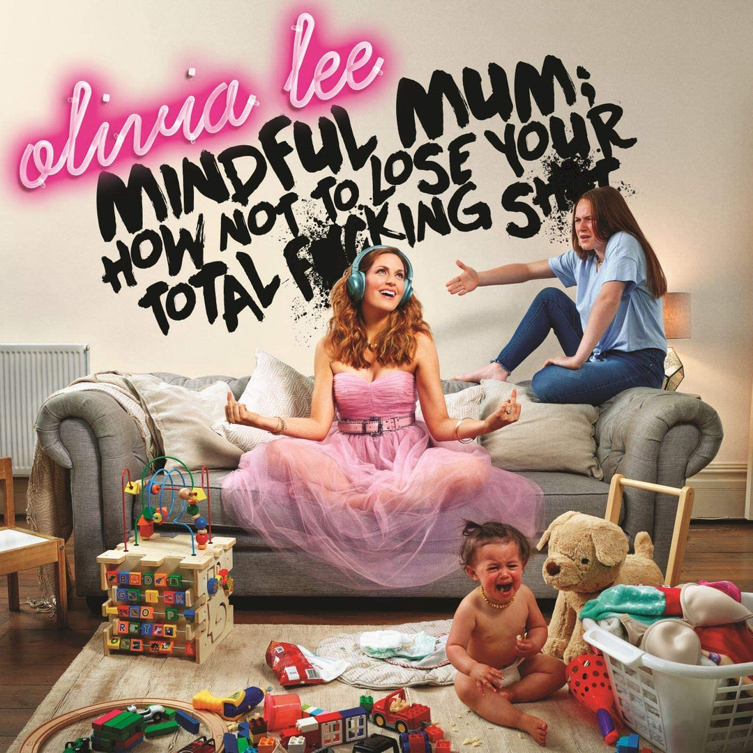 Mindful Mum: So verlieren Sie nicht Ihre totale Scheiße – Olivia Lee [Audio-CD]