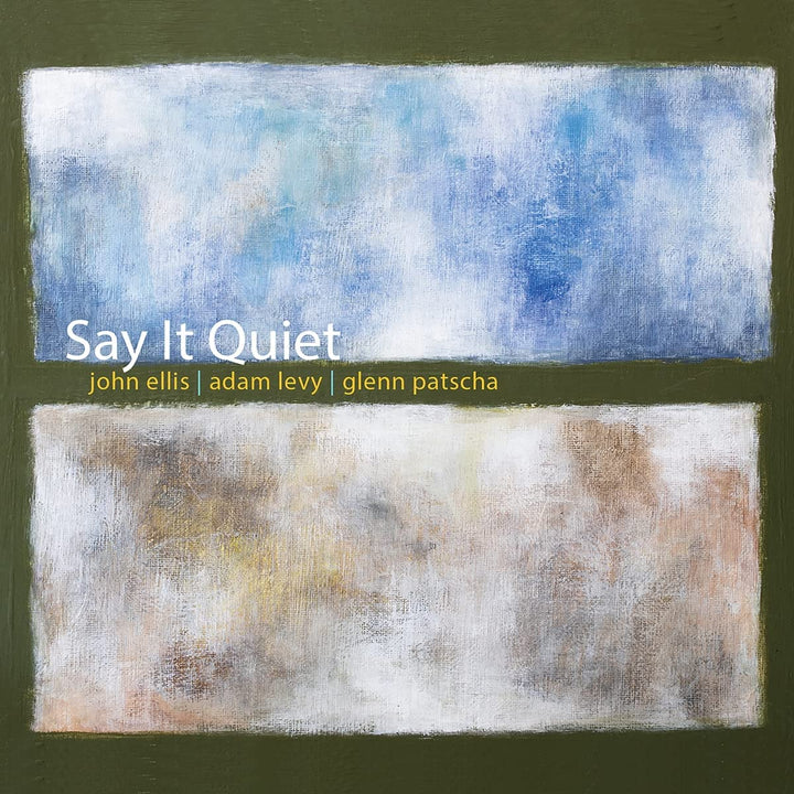 John Ellis, Adam Levy &amp; Glenn Patscha – Say It Quiet [Audio-CD]