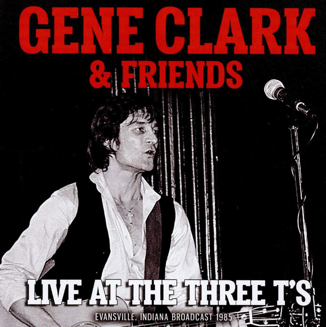 Gene Clark &amp; ​​Friends – Live At The Three T's [Audio CD]