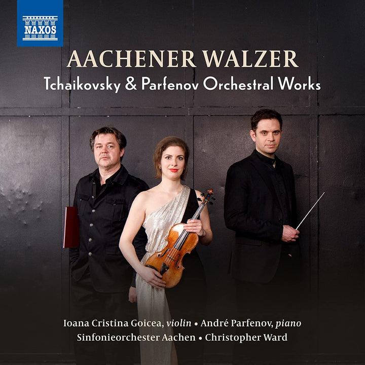 Ioana Cristina Goicea – Tschaikowsky: Aachener Walzer [Ioana Cristina Goicea; André Parfenov; Sinfonieorchester Aachen; Christopher Ward] [Naxos: 8551457] [Audio CD]