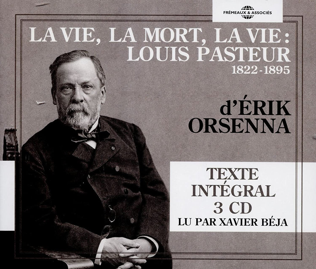 Érik Orsenna Lu Par Xavier Béja - La Vie, La Mort, La Vie : Louis Pasteur 1822-1895 [Audio CD]