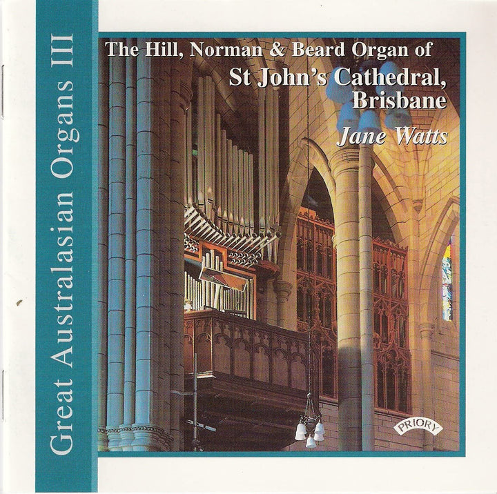 Jane Watts – Great Australasian Organs III – Jane Watts spielt die Hill-, Norman- und Beard-Orgel der St. John's Cathedral in Brisbane [Audio-CD]